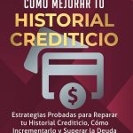 10 pasos efectivos para mejorar tu historial crediticio guia definitiva