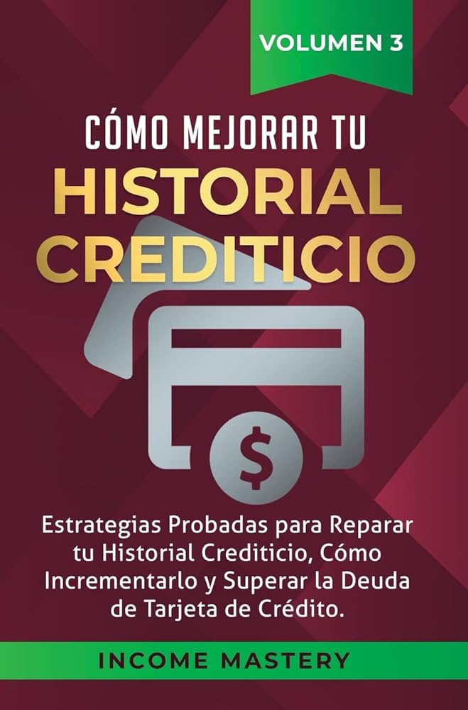 10 pasos efectivos para mejorar tu historial crediticio guia definitiva